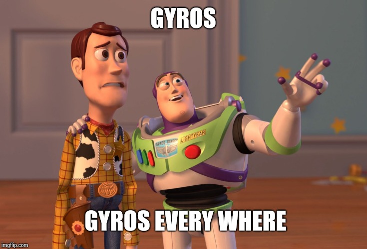 X, X Everywhere Meme | GYROS GYROS EVERY WHERE | image tagged in memes,x x everywhere | made w/ Imgflip meme maker