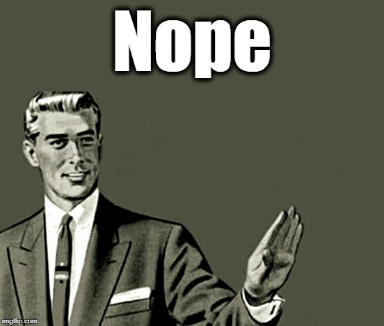 Nope | Nope | image tagged in nope | made w/ Imgflip meme maker