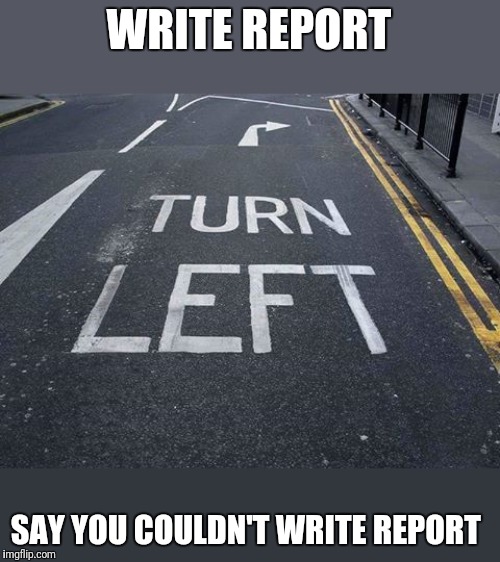 You had one job Mueller | WRITE REPORT; SAY YOU COULDN'T WRITE REPORT | image tagged in you had one job | made w/ Imgflip meme maker