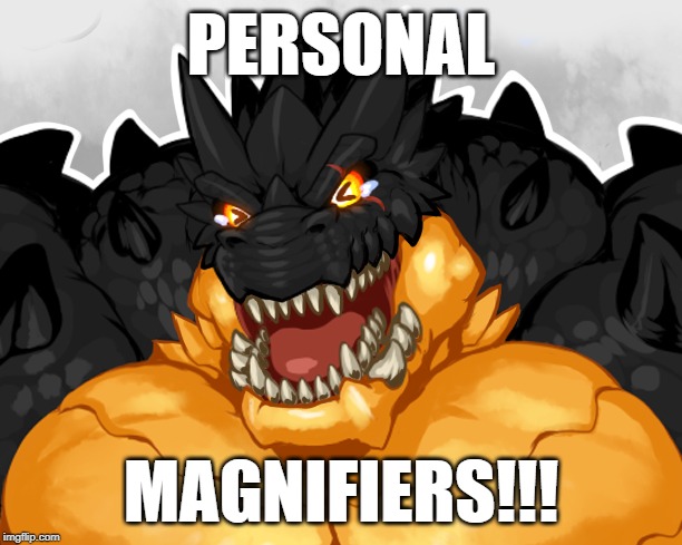 PERSONAL; MAGNIFIERS!!! | made w/ Imgflip meme maker