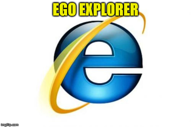 Internet Explorer Meme | EGO EXPLORER | image tagged in memes,internet explorer | made w/ Imgflip meme maker