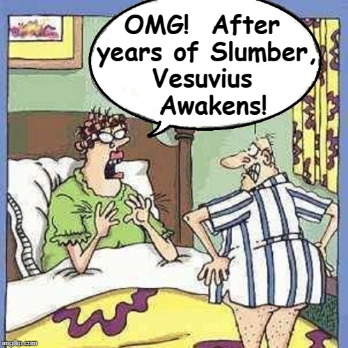 How to Mount Vesuvius | OMG!  After years of Slumber, Vesuvius   
   Awakens! | image tagged in vince vance,mount vesuvius,volcano,erection,coitus,older couple in bed | made w/ Imgflip meme maker