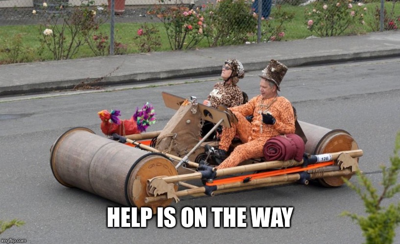 HELP IS ON THE WAY | made w/ Imgflip meme maker