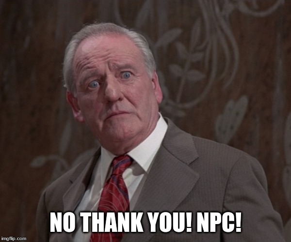 NO THANK YOU! NPC! | made w/ Imgflip meme maker
