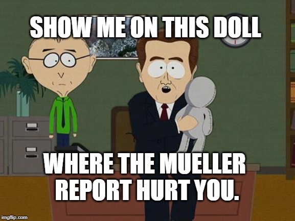 Show me on this doll | SHOW ME ON THIS DOLL; WHERE THE MUELLER REPORT HURT YOU. | image tagged in show me on this doll | made w/ Imgflip meme maker