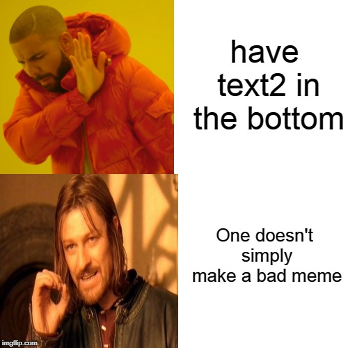 I didn't make a bad meme simply, it was actually pretty hard. | have text2 in the bottom; One doesn't simply make a bad meme | image tagged in memes,drake hotline bling | made w/ Imgflip meme maker