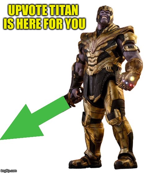 MadTitan Upvote | UPVOTE TITAN IS HERE FOR YOU | image tagged in madtitan upvote | made w/ Imgflip meme maker
