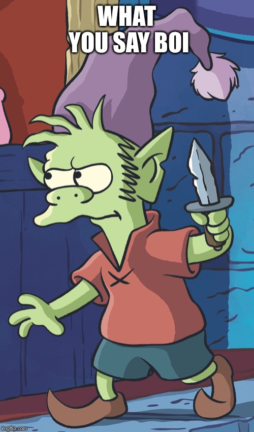 Elfo | WHAT YOU SAY BOI | image tagged in elfo | made w/ Imgflip meme maker