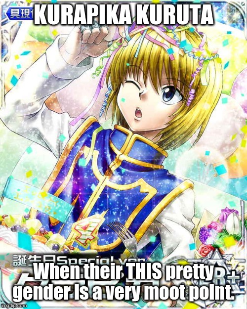 Gender? | KURAPIKA KURUTA; When their THIS pretty gender is a very moot point. | image tagged in anime,hunter x hunter | made w/ Imgflip meme maker