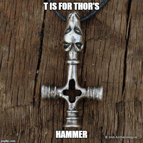 T IS FOR THOR'S; HAMMER | made w/ Imgflip meme maker