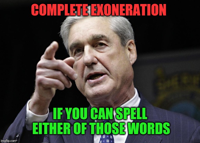 Robert S. Mueller III wants you | COMPLETE EXONERATION; IF YOU CAN SPELL EITHER OF THOSE WORDS | image tagged in robert s mueller iii wants you | made w/ Imgflip meme maker