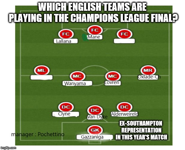 saints go marching on |  WHICH ENGLISH TEAMS ARE PLAYING IN THE CHAMPIONS LEAGUE FINAL? EX-SOUTHAMPTON REPRESENTATION IN THIS YEAR'S MATCH | image tagged in sport memes,champions league | made w/ Imgflip meme maker