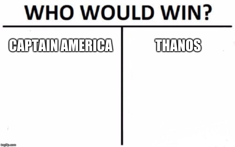Who Would Win? | CAPTAIN AMERICA; THANOS | image tagged in memes,who would win | made w/ Imgflip meme maker