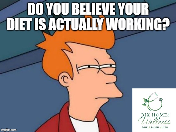 Futurama Fry | DO YOU BELIEVE YOUR DIET IS ACTUALLY WORKING? | image tagged in memes,futurama fry | made w/ Imgflip meme maker