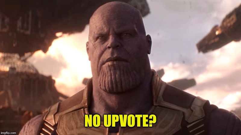 MadTitan | NO UPVOTE? | image tagged in madtitan | made w/ Imgflip meme maker