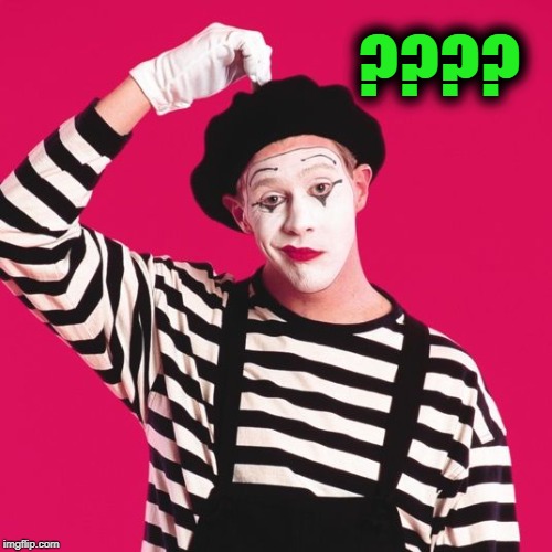 confused mime | ???? | image tagged in confused mime | made w/ Imgflip meme maker