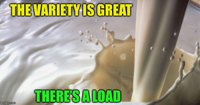 THE VARIETY IS GREAT THERE’S A LOAD | made w/ Imgflip meme maker
