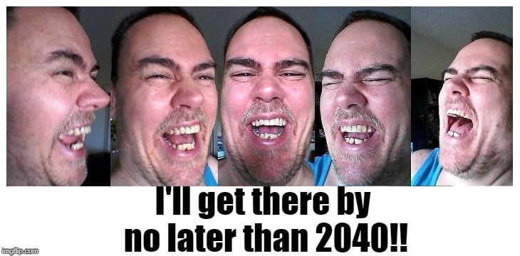 LOL | I'll get there by no later than 2040!! | image tagged in lol | made w/ Imgflip meme maker