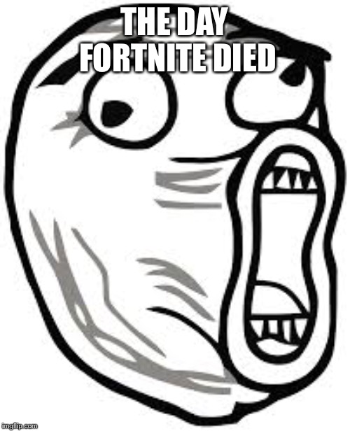 WOOP | THE DAY FORTNITE DIED | image tagged in woop | made w/ Imgflip meme maker