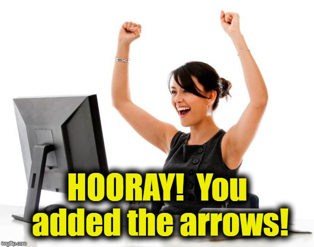 wow! | HOORAY!  You added the arrows! | image tagged in wow | made w/ Imgflip meme maker