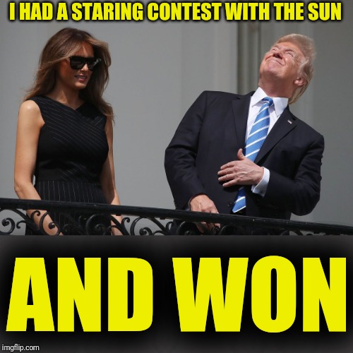 I HAD A STARING CONTEST WITH THE SUN AND WON | made w/ Imgflip meme maker