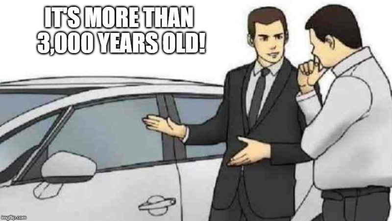 The first Ford | IT'S MORE THAN 3,000 YEARS OLD! | image tagged in memes,car salesman slaps roof of car | made w/ Imgflip meme maker