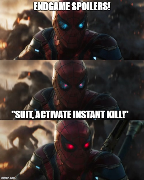 ENDGAME SPOILERS! "SUIT, ACTIVATE INSTANT KILL!" | made w/ Imgflip meme maker