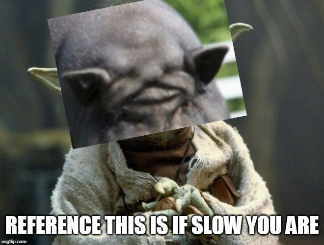 REFERENCE THIS IS IF SLOW YOU ARE | made w/ Imgflip meme maker