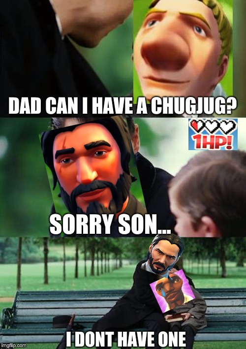 Finding Neverland | DAD CAN I HAVE A CHUGJUG? SORRY SON... I DONT HAVE ONE | image tagged in memes,finding neverland | made w/ Imgflip meme maker