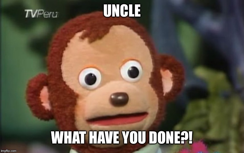 impactado | UNCLE WHAT HAVE YOU DONE?! | image tagged in impactado | made w/ Imgflip meme maker