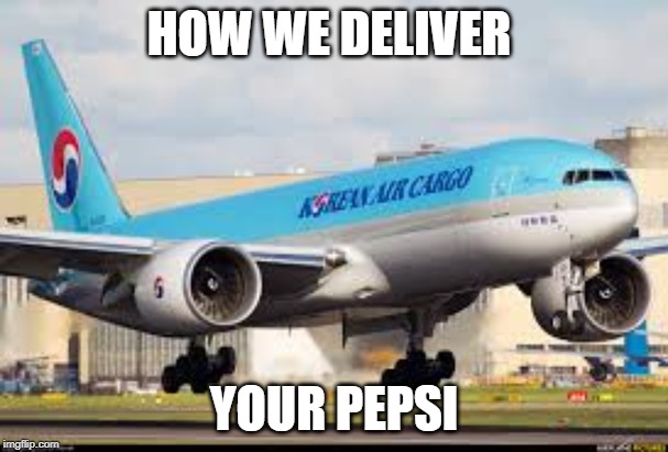 How We Deliver Your Pepsi | HOW WE DELIVER; YOUR PEPSI | image tagged in how we deliver your pepsi | made w/ Imgflip meme maker