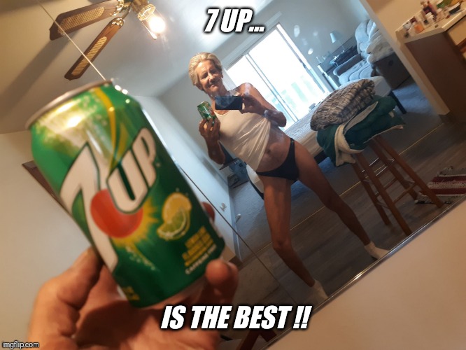 7 UP... IS THE BEST !! | made w/ Imgflip meme maker