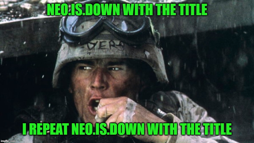 NEO.IS.DOWN WITH THE TITLE I REPEAT NEO.IS.DOWN WITH THE TITLE | made w/ Imgflip meme maker