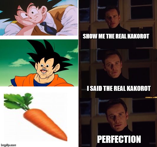 Perfecto | SHOW ME THE REAL KAKOROT; I SAID THE REAL KAKOROT; PERFECTION | image tagged in perfection,carrot,goku,what did you say | made w/ Imgflip meme maker
