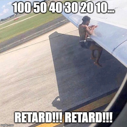 100 50 40 30 20 10... RETARD!!! RETARD!!! | image tagged in memes,airplanes,funny memes | made w/ Imgflip meme maker