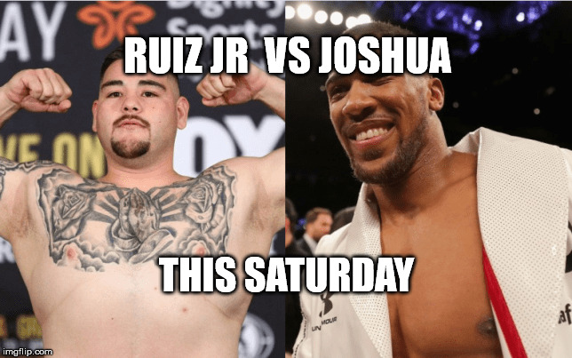 Reminder: Ruiz jr vs Joshua | RUIZ JR  VS JOSHUA; THIS SATURDAY | image tagged in boxing,sports,hbo,espn,mexico,england | made w/ Imgflip meme maker