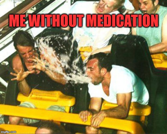 ME WITHOUT MEDICATION | made w/ Imgflip meme maker
