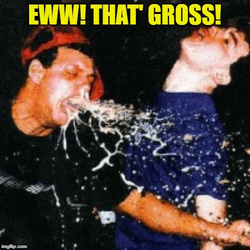 Barf | EWW! THAT' GROSS! | image tagged in barf | made w/ Imgflip meme maker
