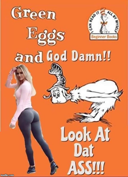 I could have that for breakfast... | image tagged in dr seuss,memes,green eggs and damn,funny,breakfast,yoga pants | made w/ Imgflip meme maker