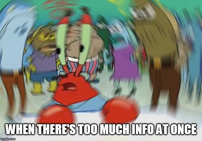 Mr Krabs Blur Meme Meme | WHEN THERE'S TOO MUCH INFO AT ONCE | image tagged in memes,mr krabs blur meme | made w/ Imgflip meme maker