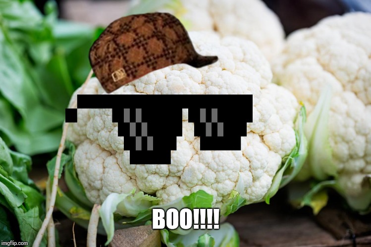 cauliflower | BOO!!!! | image tagged in cauliflower | made w/ Imgflip meme maker