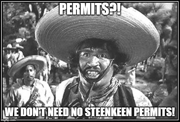 PERMITS?! WE DON'T NEED NO STEENKEEN PERMITS! | made w/ Imgflip meme maker