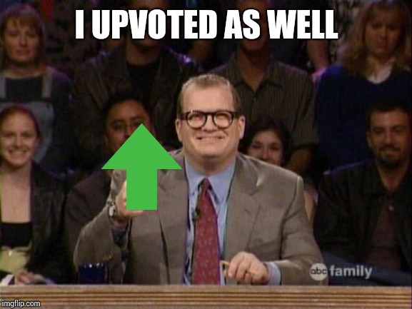 Drew Carey  | I UPVOTED AS WELL | image tagged in drew carey | made w/ Imgflip meme maker