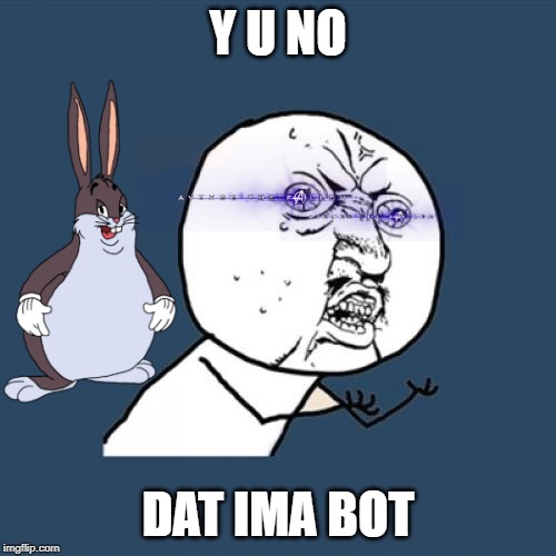 Y U No Meme | Y U NO; DAT IMA BOT | image tagged in memes,y u no | made w/ Imgflip meme maker