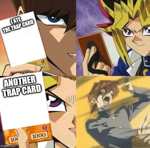 Yugioh card draw | I ATE THE TRAP CARD ANOTHER TRAP CARD | image tagged in yugioh card draw | made w/ Imgflip meme maker
