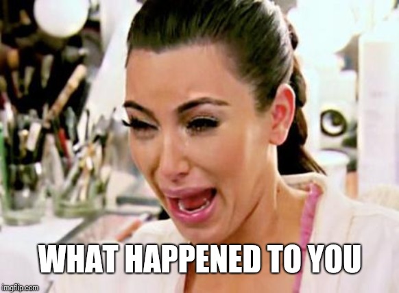 Kim Kardashian | WHAT HAPPENED TO YOU | image tagged in kim kardashian | made w/ Imgflip meme maker