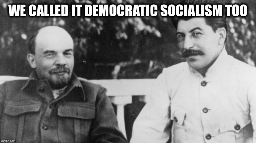 WE CALLED IT DEMOCRATIC SOCIALISM TOO | image tagged in joseph stalin,lenin and stalin,democratic socialism,communism,democratic party | made w/ Imgflip meme maker