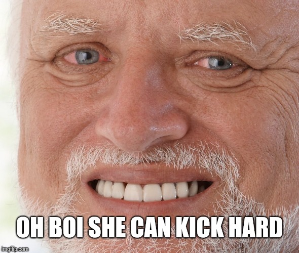 Hide the Pain Harold | OH BOI SHE CAN KICK HARD | image tagged in hide the pain harold | made w/ Imgflip meme maker