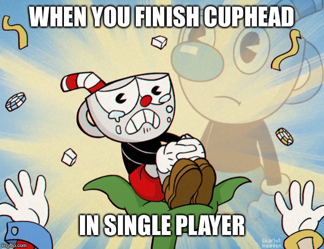 WHEN YOU FINISH CUPHEAD; IN SINGLE PLAYER | image tagged in angel ibarra | made w/ Imgflip meme maker