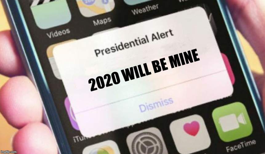 Presidential Alert Meme | 2020 WILL BE MINE | image tagged in memes,presidential alert | made w/ Imgflip meme maker